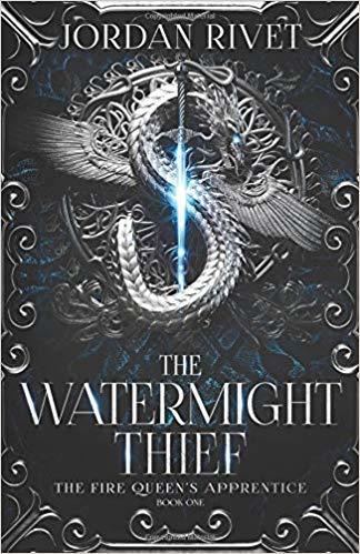 The Watermight Thief (The Fire Queen's Apprentice, Band 1)