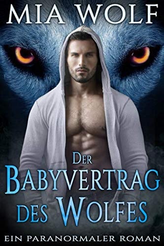 Der Babyvertrag des Wolfes: Ein Paranormaler Roman (Wölfe von Wolf Mountain, Band 1)