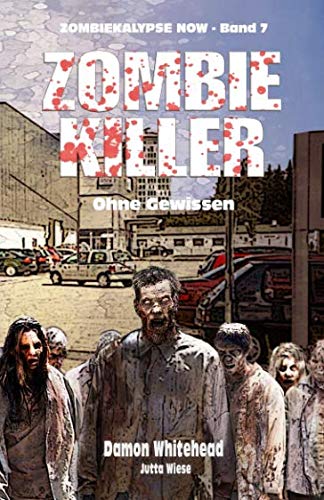ZOMBIE-KILLER 2: Ohne Gewissen (ZOMBIEKALYPSE NOW, Band 7)