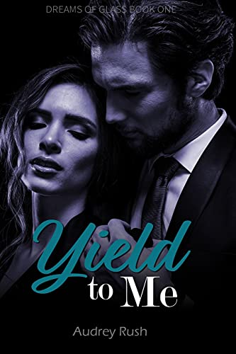 Yield to Me (Dreams of Glass, Band 1)
