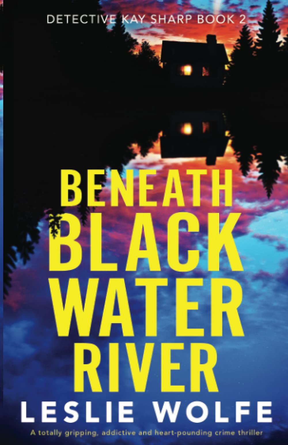 Beneath Blackwater River: A totally gripping, addictive and heart-pounding crime thriller (Detective Kay Sharp, Band 2)