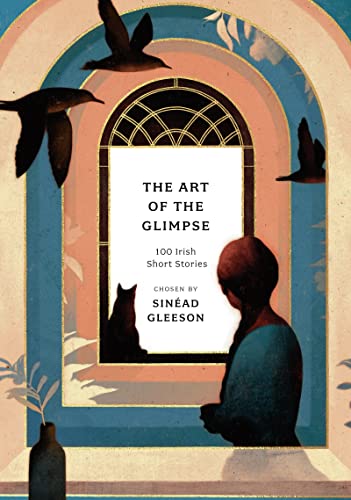 The Art of the Glimpse: 100 Irish short stories (Anthos)