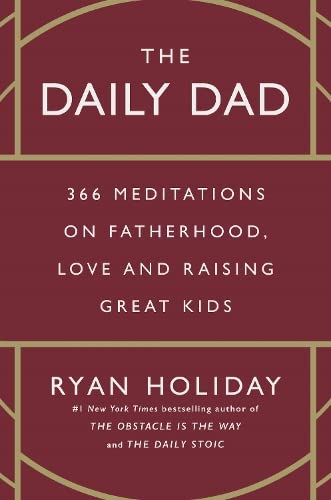 The Daily Dad: 366 Meditations on Parenting, Love, and Raising Great Kids