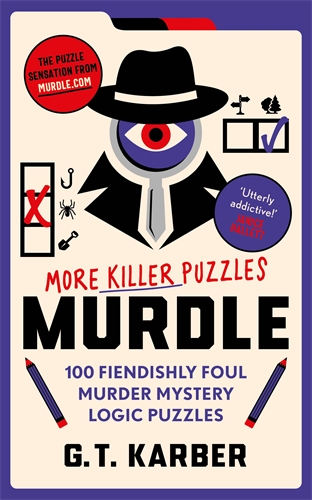 Murdle: More Killer Puzzles: THE SUNDAY TIMES BESTSELLING SERIES: 100 Fiendishly Foul Murder Mystery Logic Puzzles (Book 2) (Murdle Puzzle Series)