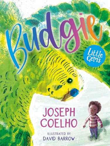 Budgie: A missing budgie inspires an unlikely friendship between a young boy and his elderly neighbour in this touching Little Gem from award-winner ... Laureate Joseph Coelho. (Little Gems)