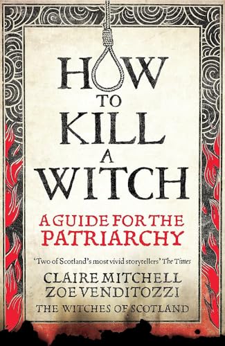 HOW TO KILL A WITCH: A Guide For The Patriarchy