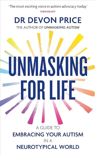 Unmasking for Life: A Guide to Embracing your Autism in a Neurotypical World