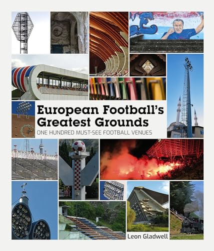 European Football Greatest Grounds: One Hundred Must-see Football Venues (Football's Greatest Grounds)
