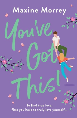 You've Got This: A feel-good romantic comedy from Maxine Morrey, perfect for summer 2023