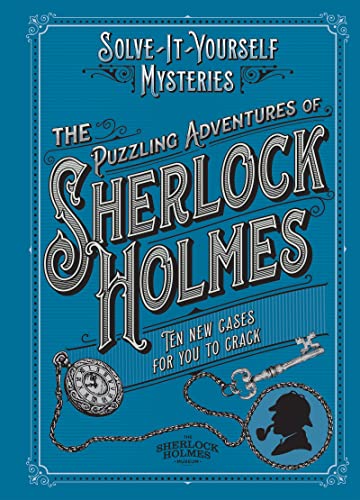 The Puzzling Adventures of Sherlock Holmes: Ten New Cases for You to Crack (Solve-it-Yourself Mysteries)