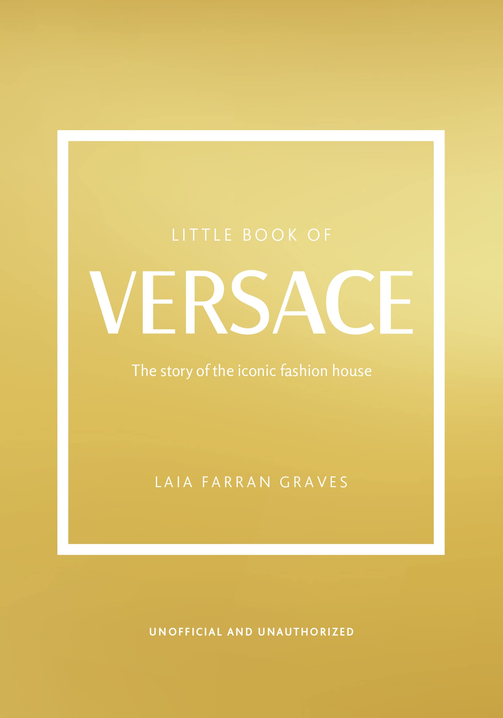 Little Book of Versace: The Story of the Iconic Fashion House (Little Books of Fashion)
