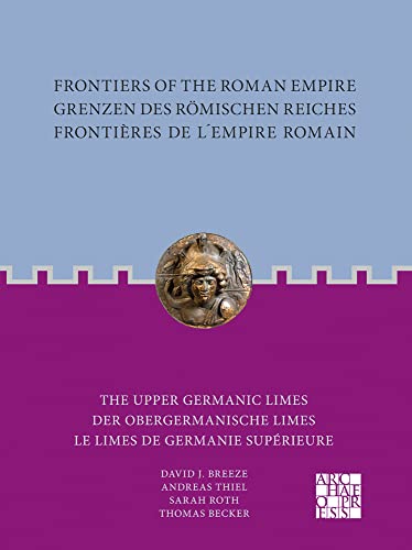 The Upper Germanic Limes: The Upper Germanic Limes / Der Obergermanische Limes / Le Limes de Germanie Superieure (Frontiers of the Roman Empire)