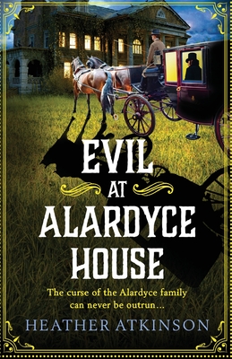 Evil at Alardyce House: A page-turning historical mystery from Heather Atkinson (The Alardyce Series, 4)