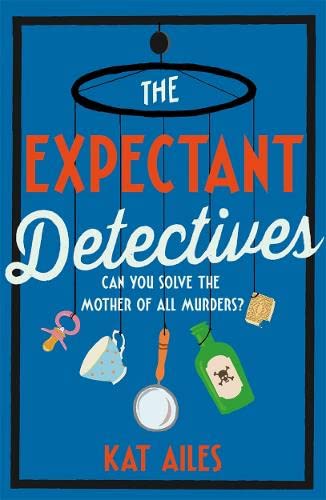 The Expectant Detectives: The hilarious cosy crime mystery where pregnant women turn detective
