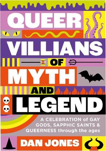 Queer Villains of Myth and Legend: A Revelry of Queer Rogues and Outlaws Through the Ages