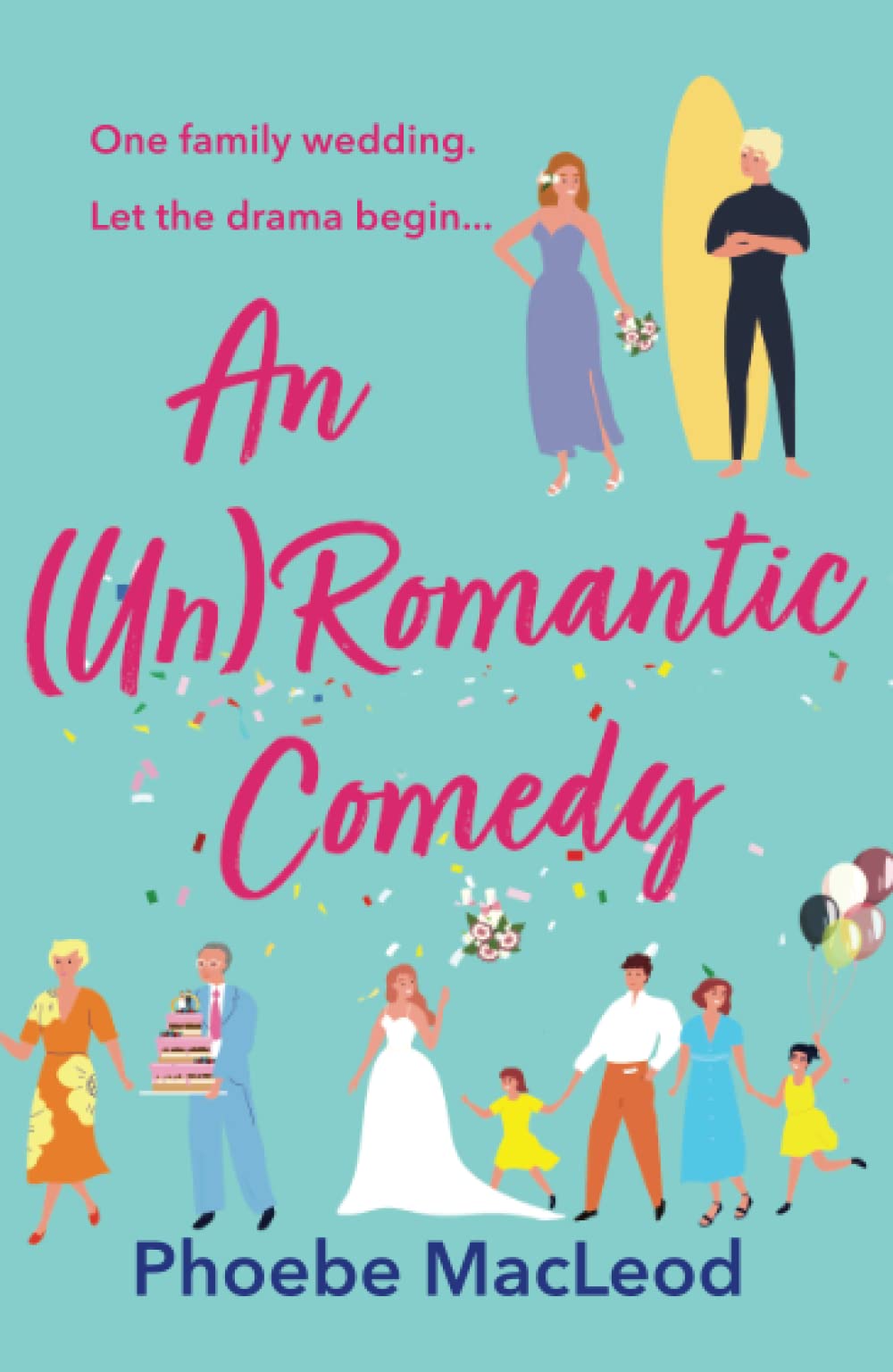 An (Un) Romantic Comedy: The BRAND NEW hilarious romantic comedy from bestseller Phoebe MacLeod for 2023