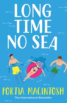 Long Time No Sea: A BRAND NEW laugh-out-loud, sun-drenched love triangle romantic comedy from bestseller Portia MacIntosh for 2023