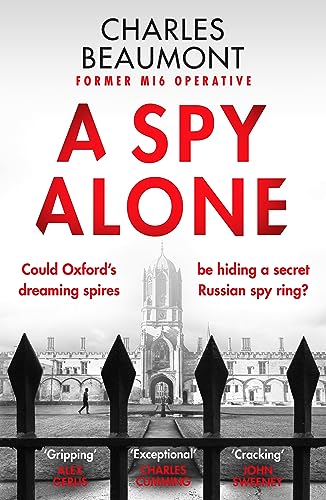 A Spy Alone: A compelling modern espionage novel from a former MI6 operative (The Oxford Spy Ring, 1)