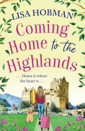 Coming Home to the Highlands: Escape to the Highlands with a BRAND NEW feel-good romantic read from Lisa Hobman for 2023 (The Highlands, 1)