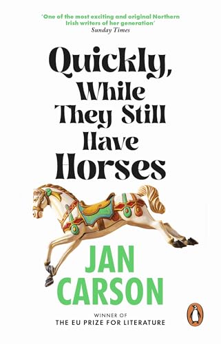 Quickly, While They Still Have Horses: Short Stories by the Winner of the EU Prize for Literature