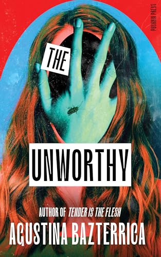The Unworthy: Agustina Bazterrica