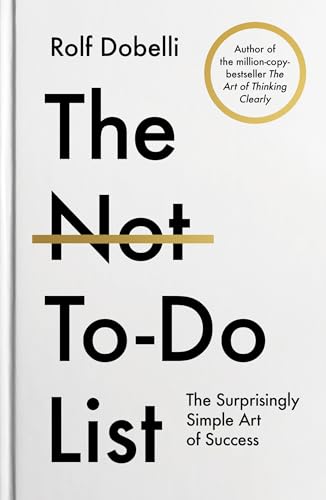 The Not-To-Do List: The Surprisingly Simple Art of Success