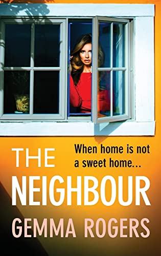 The Neighbour: The BRAND NEW page-turning thriller from Gemma Rogers, author of The Feud, for 2023