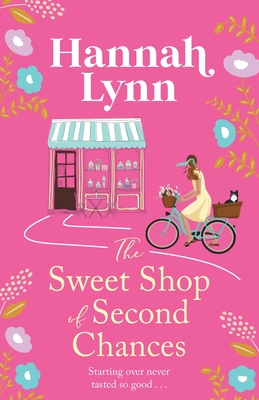The Sweet Shop of Second Chances: The perfectly sweet, feel-good, romantic read from Hannah Lynn (The Holly Berry Sweet Shop Series, 1)
