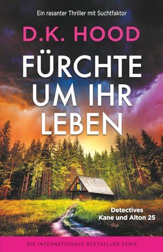 Fürchte um ihr Leben: Ein rasanter Thriller mit Suchtfaktor (Detectives Kane und Alton, Band 25)