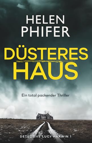 Düsteres Haus: Ein total packender Thriller (Detective Lucy Harwin, Band 1)