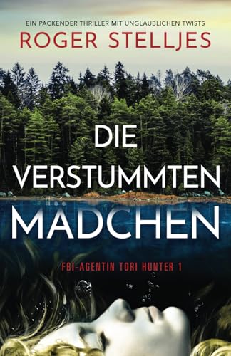 Die verstummten Mädchen: Ein packender Thriller mit unglaublichen Twists (FBI-Agentin Tori Hunter, Band 1)