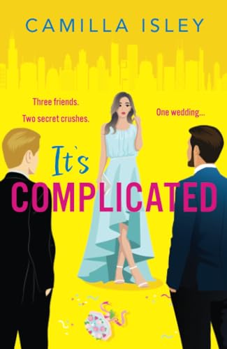 It's Complicated: A completely hilarious friends-to-lovers romantic comedy from Camilla Isley (True Love)