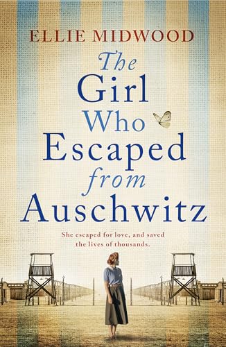 The Girl Who Escaped from Auschwitz: A totally gripping and absolutely heartbreaking World War 2 page-turner, inspired by a true story