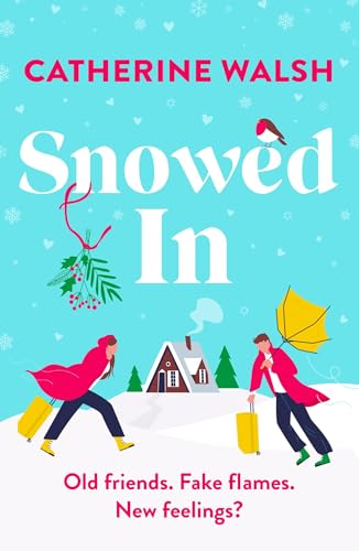 Snowed In: A completely hilarious fake dating, forced proximity romantic comedy
