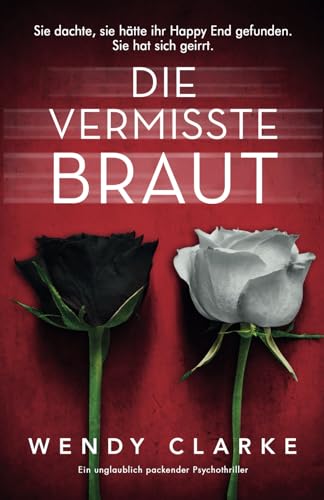 Die vermisste Braut: Ein unglaublich packender Psychothriller