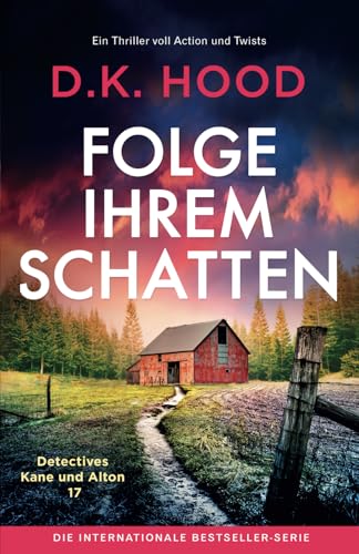 Folge ihrem Schatten: Ein Thriller voll Action und Twists (Detectives Kane und Alton, Band 17)
