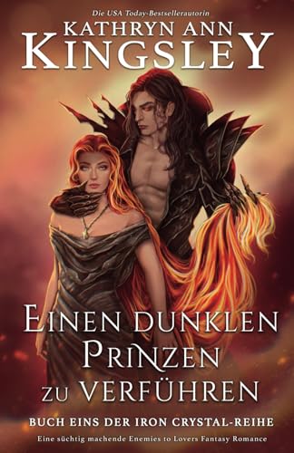 Einen dunklen Prinzen zu verführen: Eine süchtig machende Enemies to Lovers Fantasy Romance (Die Iron Crystal-Reihe, Band 1)