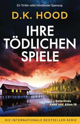 Ihre tödlichen Spiele: Ein Thriller voller mitreißender Spannung (Detectives Kane und Alton, Band 19)
