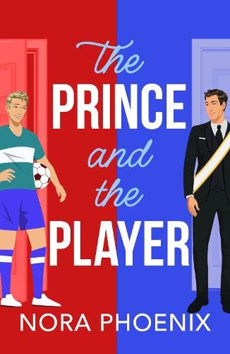 The Prince and the Player: A BRAND NEW hilarious and heartwarming MM romantic comedy from Nora Phoenix for 2025 (The Prince Pact, 1)