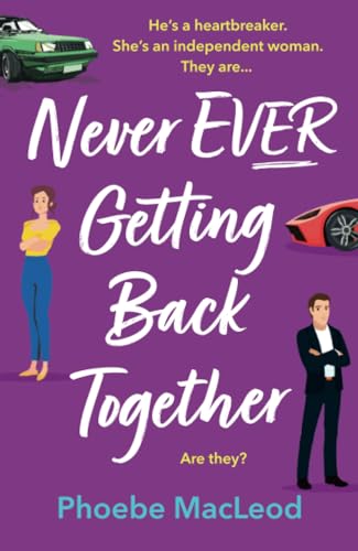 Never Ever Getting Back Together: A laugh-out-loud romantic comedy from Phoebe MacLeod