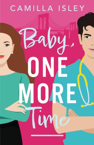 Baby, One More Time: A laugh-out-loud, second chance romantic comedy from Camilla Isley (True Love)