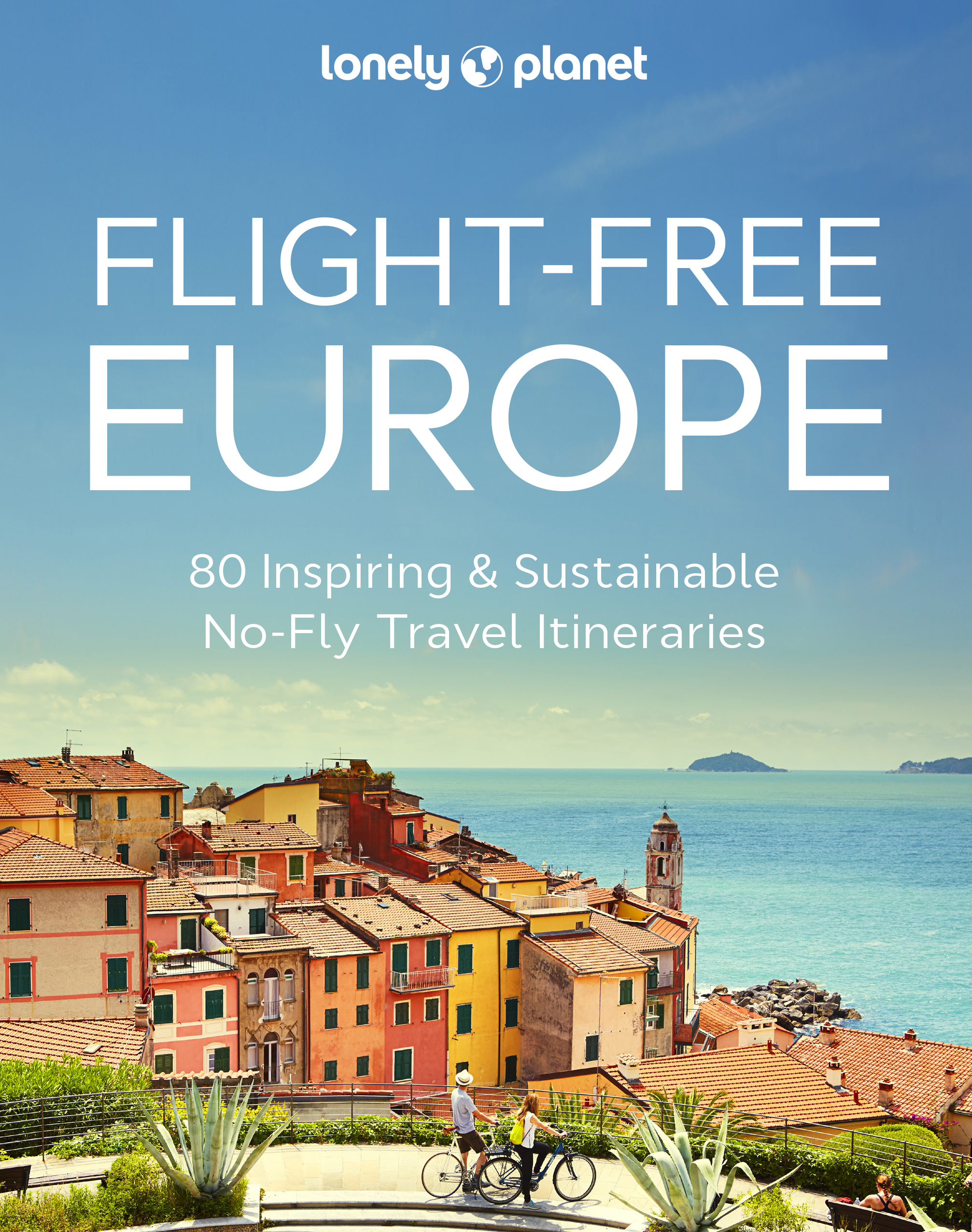 Lonely Planet Flight-Free Europe 1: 80 Inspiring & Sustainable No-fly Travel Itineraries