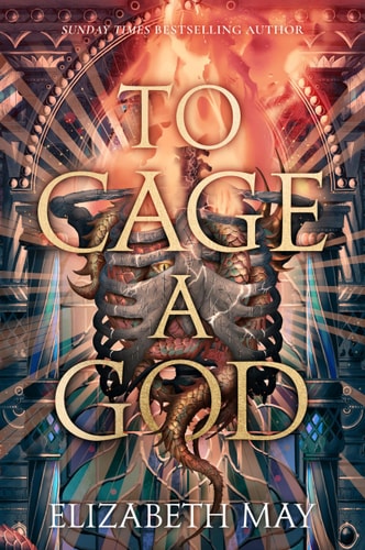 To Cage A God (These Monstrous Gods, Band 1)
