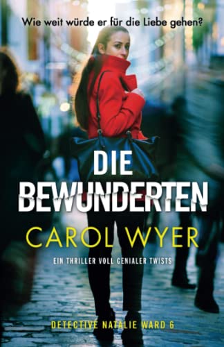 Die Bewunderten: Ein Thriller voll genialer Twists (Detective Natalie Ward, Band 6)