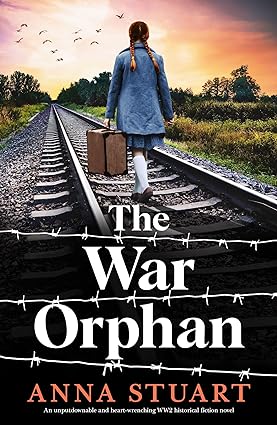 The War Orphan: An unputdownable and heart-wrenching WW2 historical fiction novel (Women of War, Band 3)