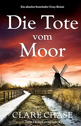 Die Tote vom Moor: Ein absolut fesselnder Cosy-Krimi (Tara Thorpe ermittelt, Band 1)