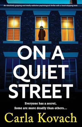 On a Quiet Street: An absolutely gripping and totally addictive psychological thriller with a heart-stopping twist