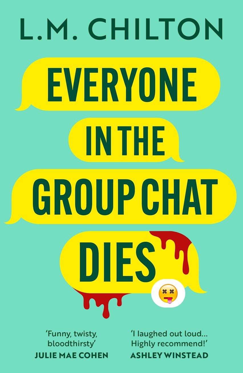 Everyone in the Group Chat Dies: A laugh-out-loud serial killer thriller from the author of Don't Swipe Right (Bloomsbury Publishing)