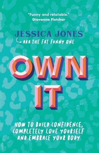 Own It: How To Build Confidence, Completely Love Yourself and Embrace Your Body