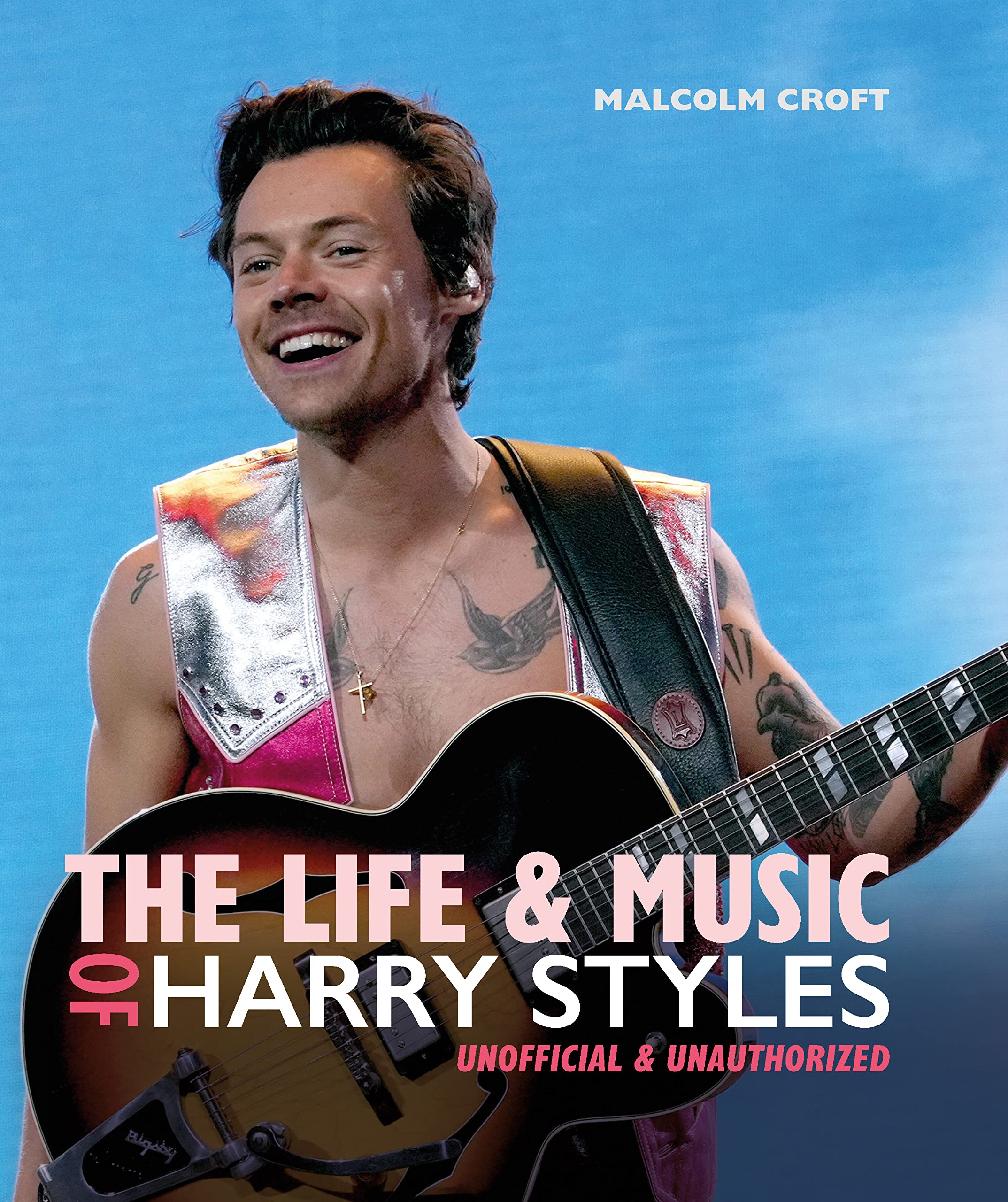 The Life and Music of Harry Styles: Unofficial & Unauthorized